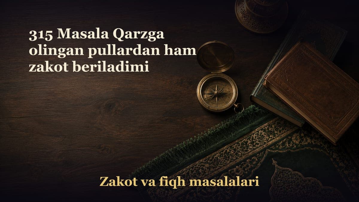 315 Masala Qarzga olingan pullardan ham zakot beriladimi