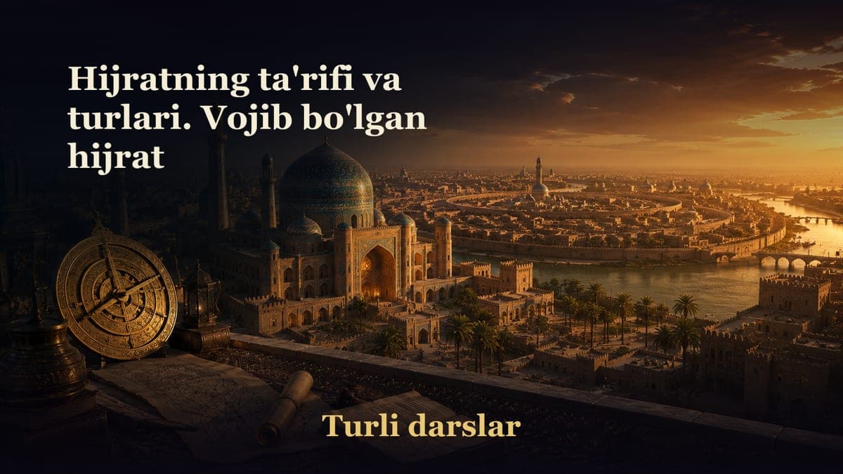 Hijratning ta'rifi va turlari. Vojib bo'lgan hijrat