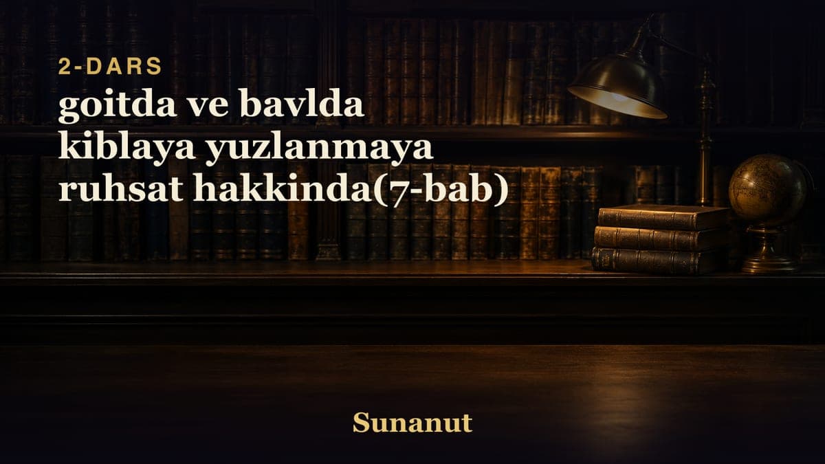 2 goitda ve bavlda kiblaya yuzlanmaya ruhsat hakkinda(7-bab)