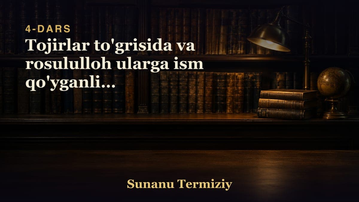 04 Tojirlar to'grisida va rosululloh ularga ism qo'yganligi to'g'risida kelgan hadislarnig bobi.