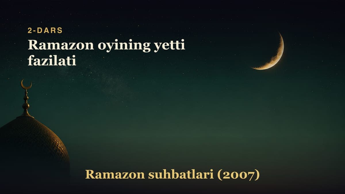 2-dars. Ikkinchi kecha: Ramazon oyining yetti fazilati
