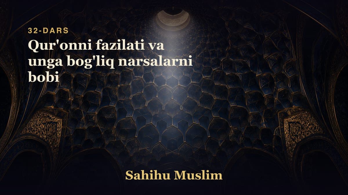 32 Qur'onni fazilati va unga bog'liq narsalarni bobi