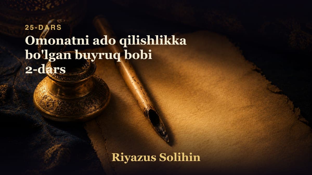 25 Omonatni ado qilishlikka bo'lgan buyruq bobi 2-dars