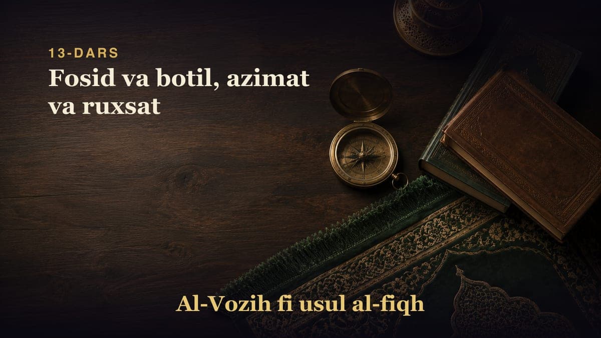13-dars: Fosid va botil, azimat va ruxsat