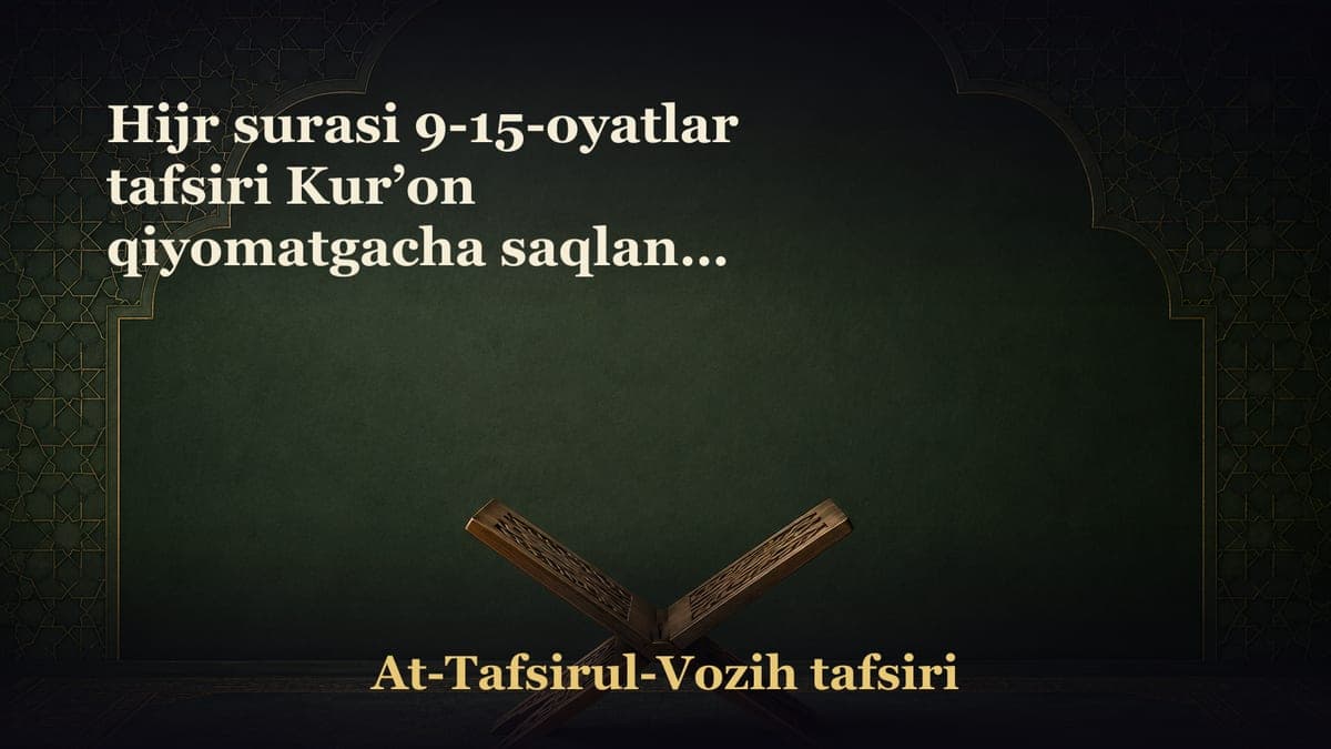 Hijr surasi 9-15-oyatlar tafsiri Kurʼon qiyomatgacha saqlanib qoladi Payg‘ambarimiz daʼvatda jonkuyar edilar…