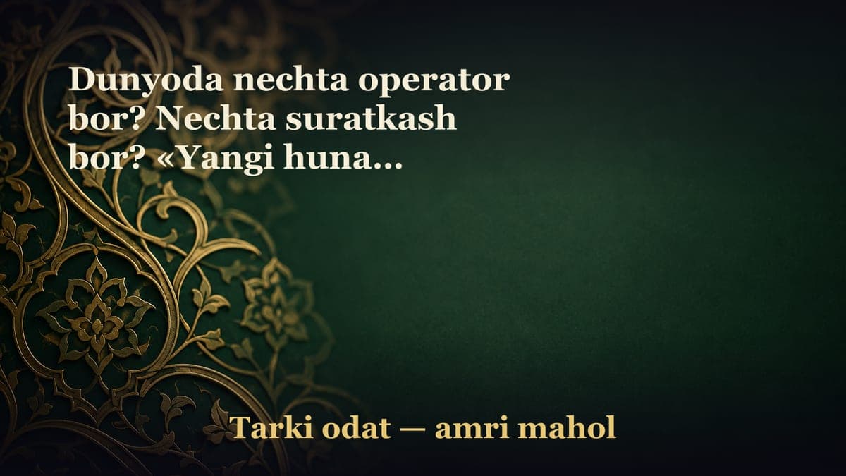 Dunyoda nechta operator bor? Nechta suratkash bor? «Yangi hunar» shaydolarining soni qanchaga etdi?