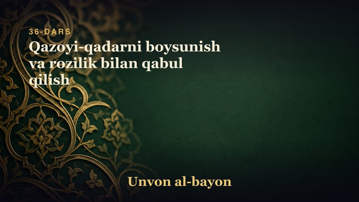 36-dars: Qazoyi-qadarni boysunish va rozilik bilan qabul qilish