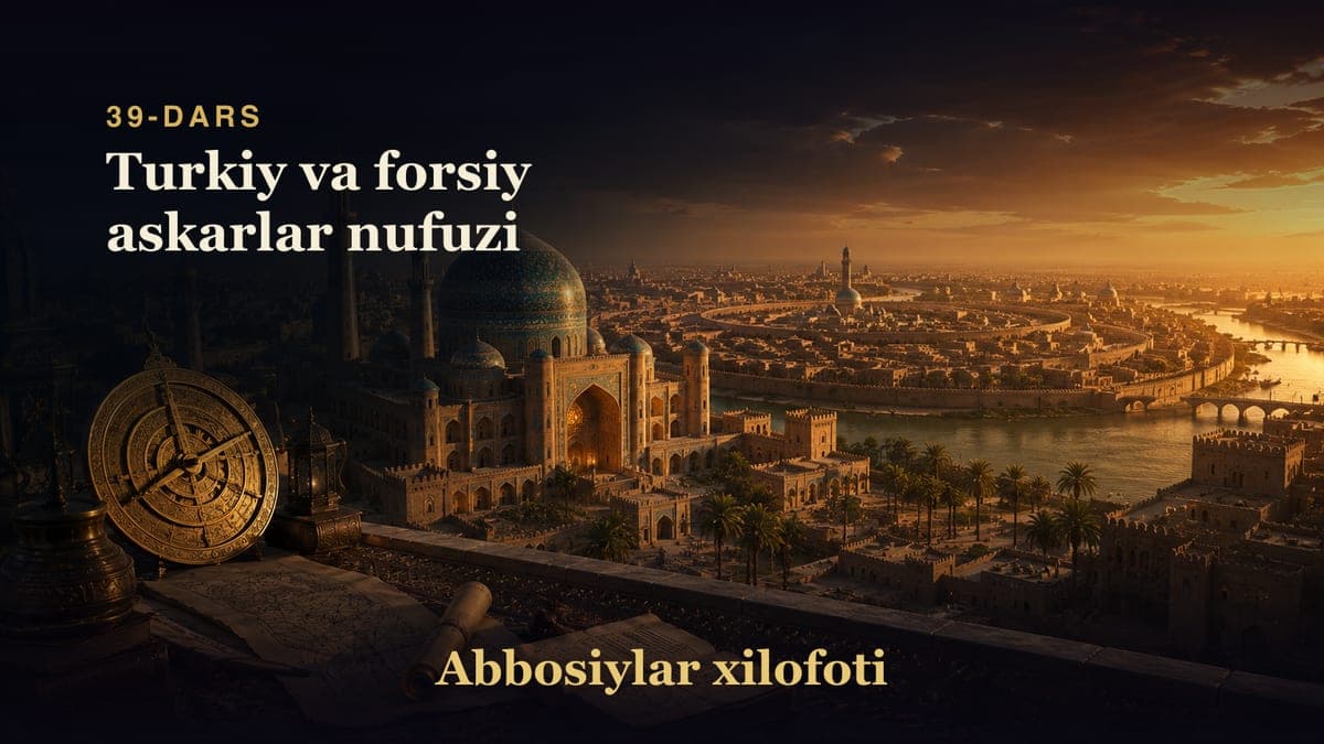 Abbosiylar xilofoti 39-dars | Turkiy va forsiy askarlar nufuzi