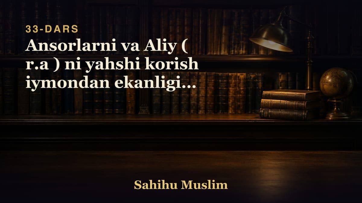 33 Ansorlarni va Aliy ( r.a ) ni yahshi korish iymondan ekanligini bobi