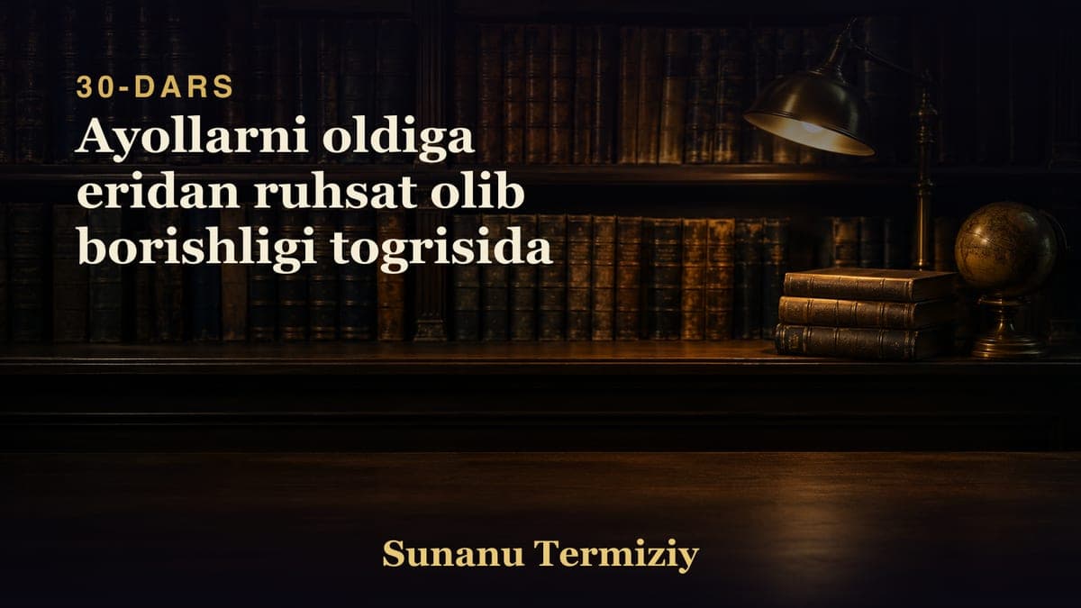 30 Ayollarni oldiga eridan ruhsat olib borishligi togrisida
