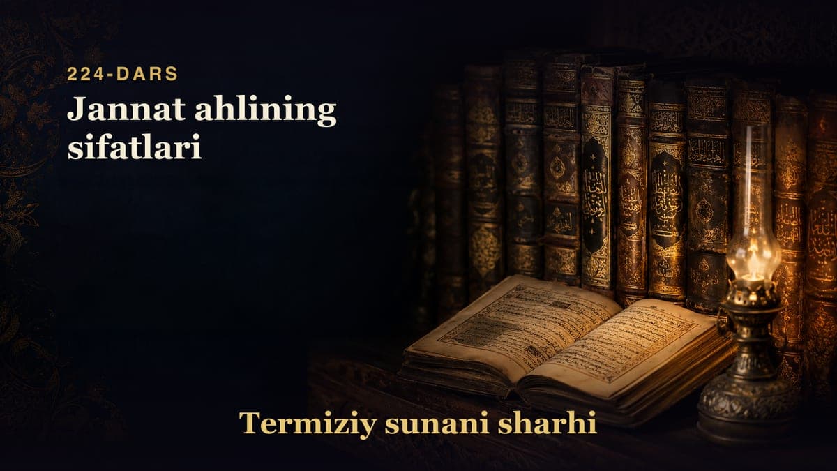 Termiziy sunani sharhi 224-dars | Jannat ahlining sifatlari