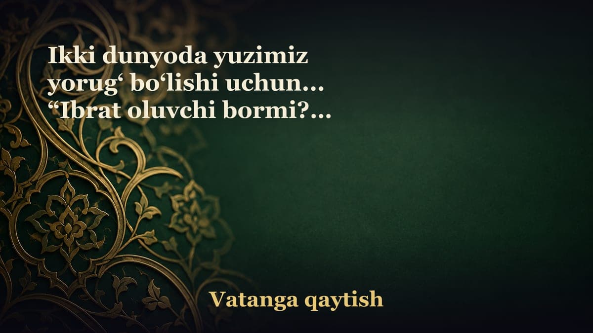 Ikki dunyoda yuzimiz yorug‘ bo‘lishi uchun... “Ibrat oluvchi bormi?!“ Tarix saboqlari. Vatanga qaytgan qo‘qonlik…