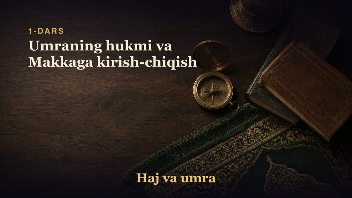 1-dars: Umraning hukmi va Makkaga kirish-chiqish