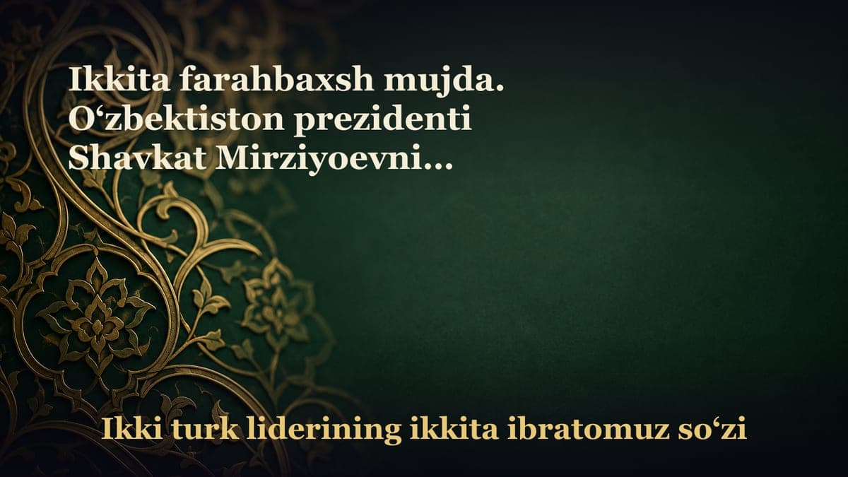 Ikkita farahbaxsh mujda. O‘zbektiston prezidenti Shavkat Mirziyoevning maqsadlari nima?