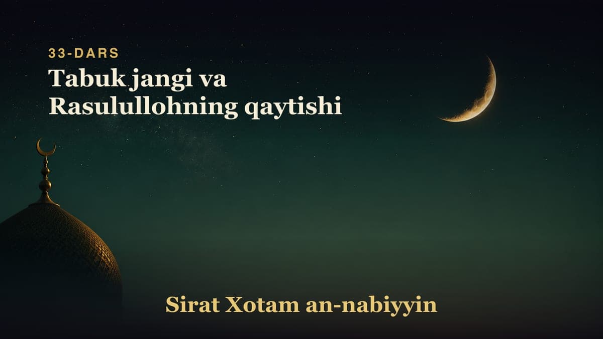 33-dars: Tabuk jangi va Rasulullohning qaytishi