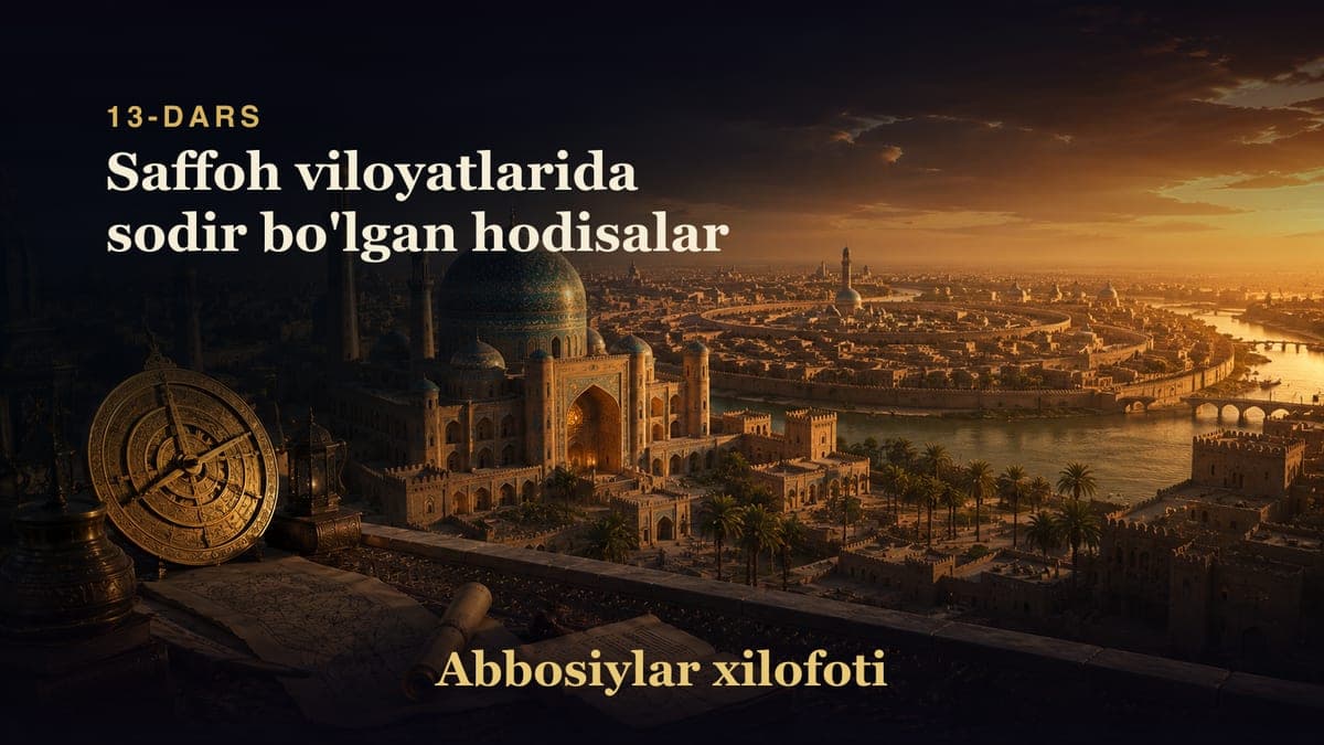 Abbosiylar xilofoti 13-dars | Saffoh viloyatlarida sodir bo'lgan hodisalar
