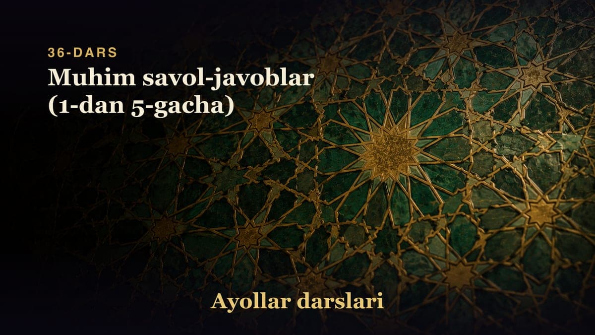 36-dars: Muhim savol-javoblar (1-dan 5-gacha)