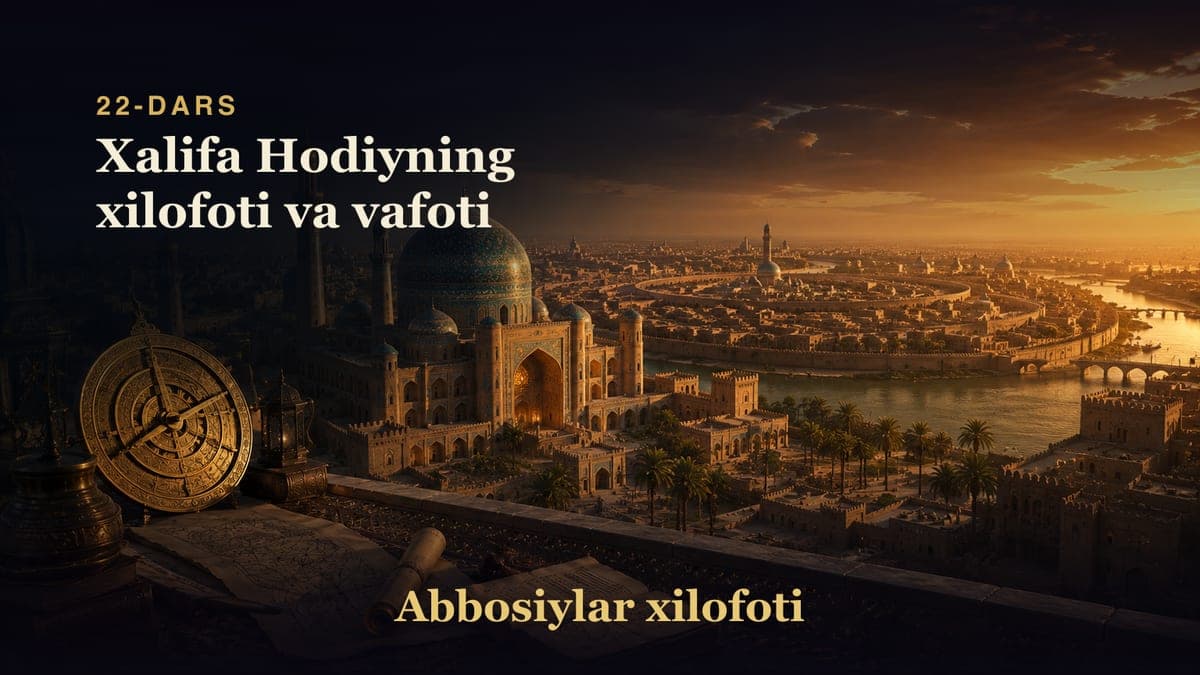 Abbosiylar xilofoti 22-dars | Xalifa Hodiyning xilofoti va vafoti