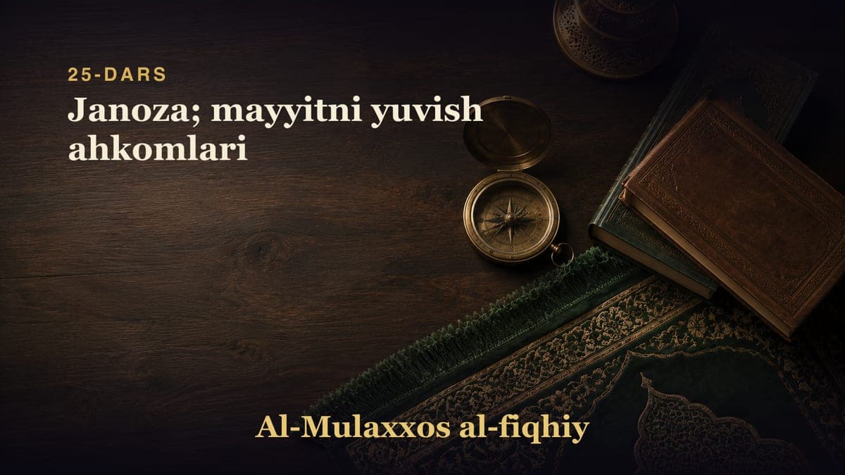 25-dars: Janoza; mayyitni yuvish ahkomlari