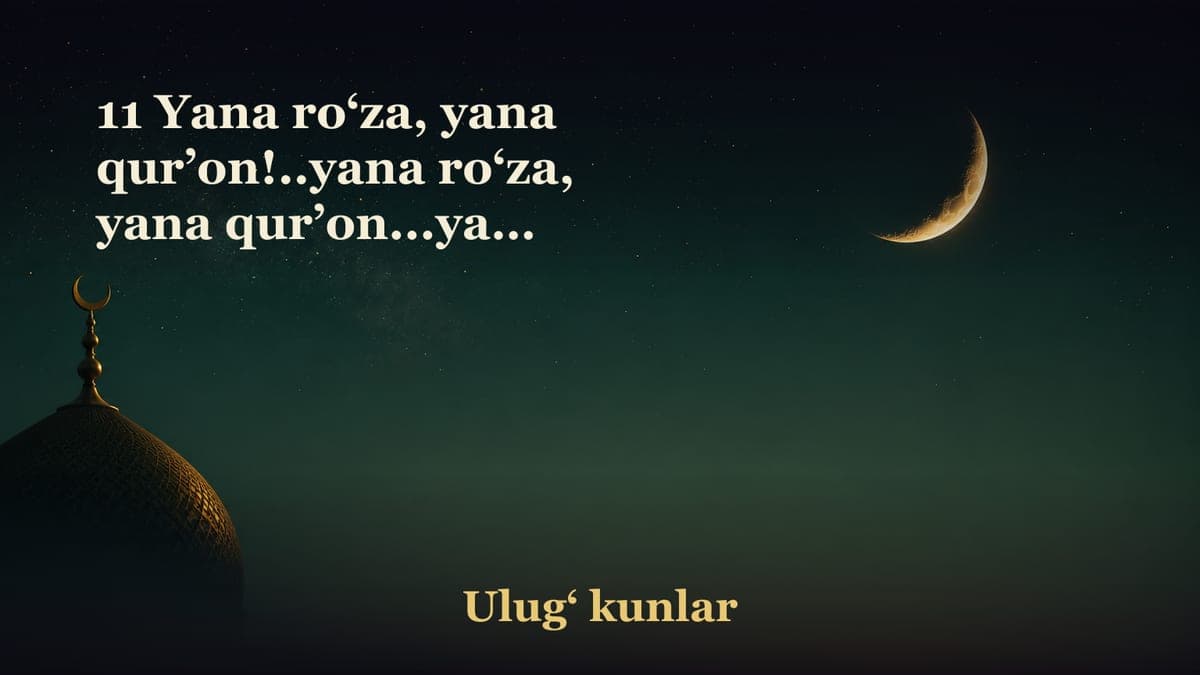 11 Yana ro‘za, yana qur’on!..yana ro‘za, yana qur’on...yana ro‘za, yana qur’on?!