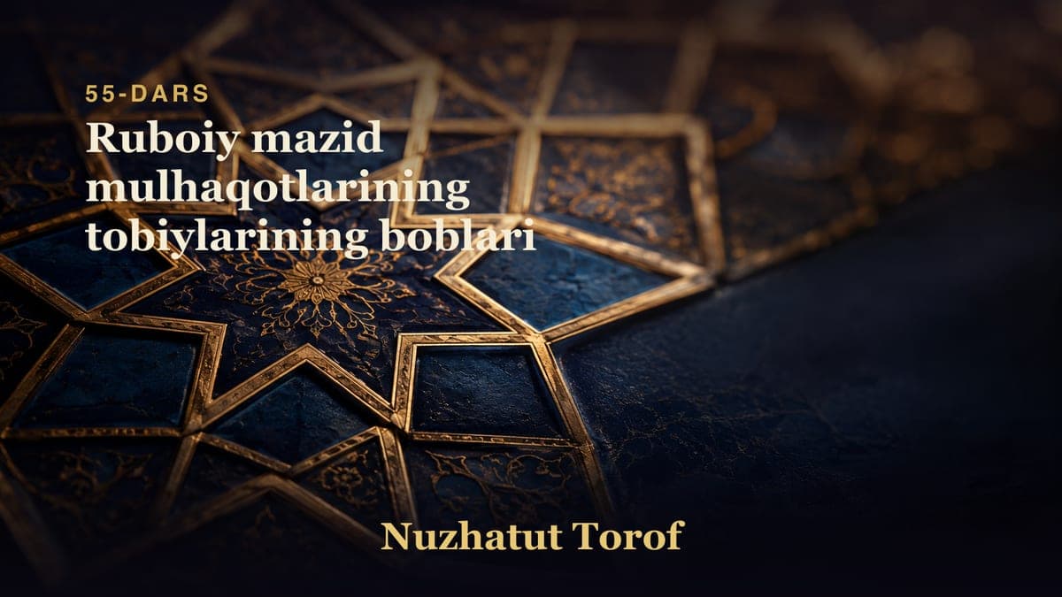 55 Ruboiy mazid mulhaqotlarining tobiylarining boblari