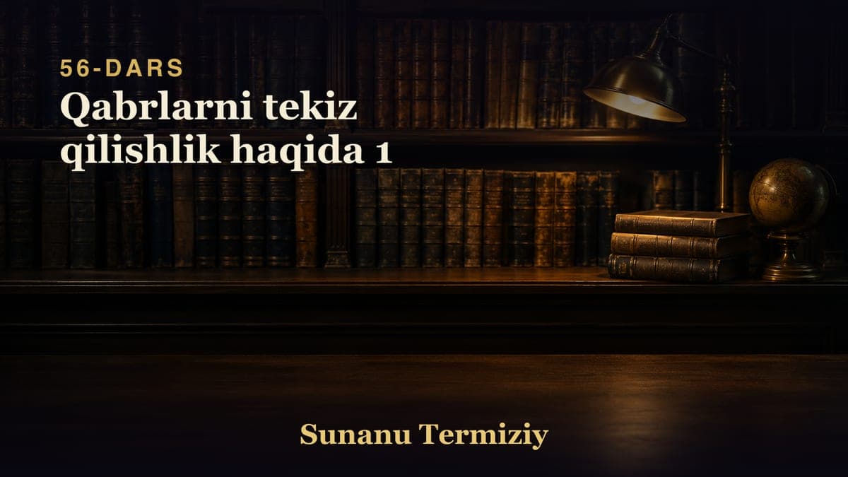 56 Qabrlarni tekiz qilishlik haqida 1