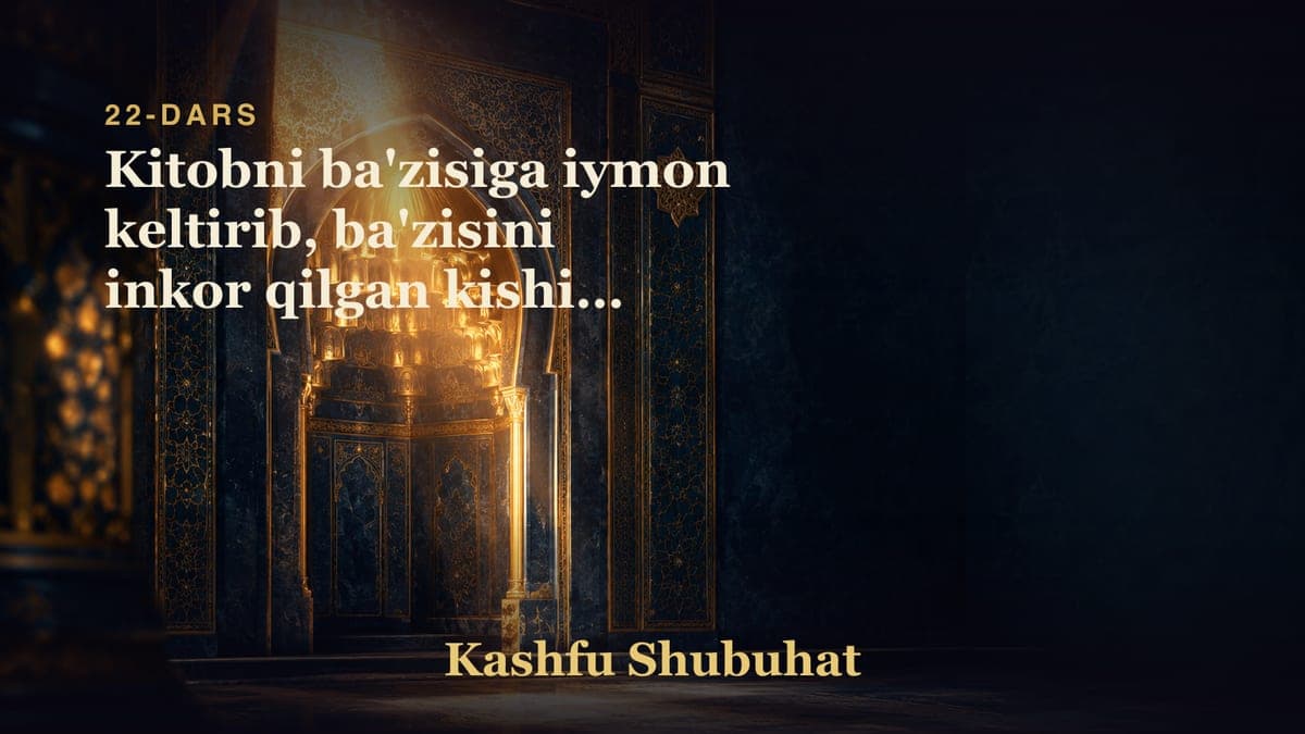 22 Kitobni ba'zisiga iymon keltirib, ba'zisini inkor qilgan kishini kofir ekanligi haqida