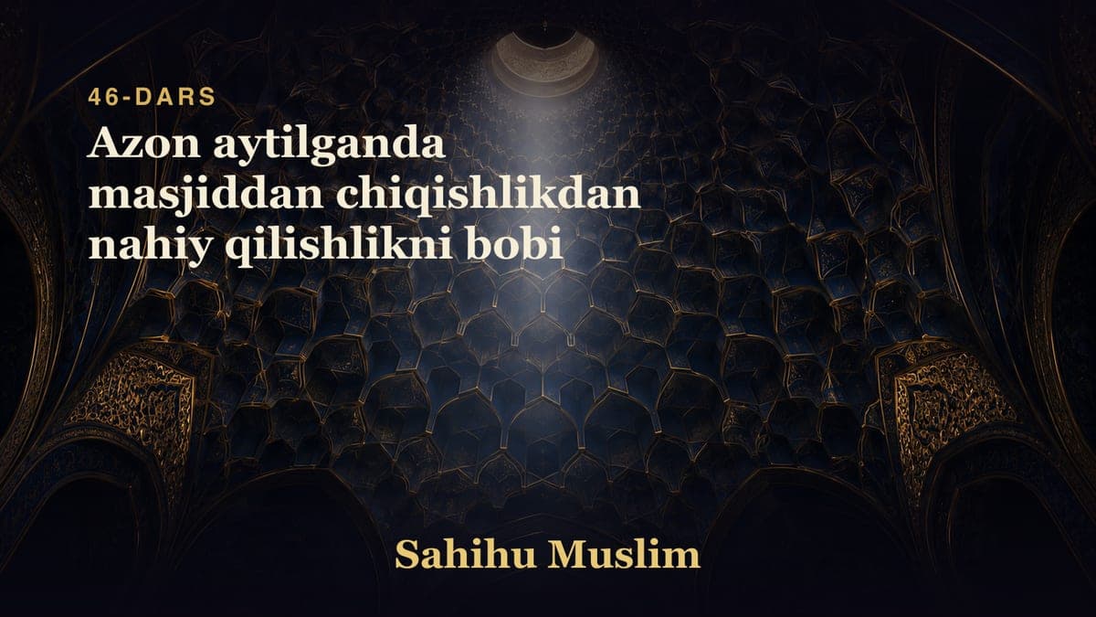 46 Azon aytilganda masjiddan chiqishlikdan nahiy qilishlikni bobi