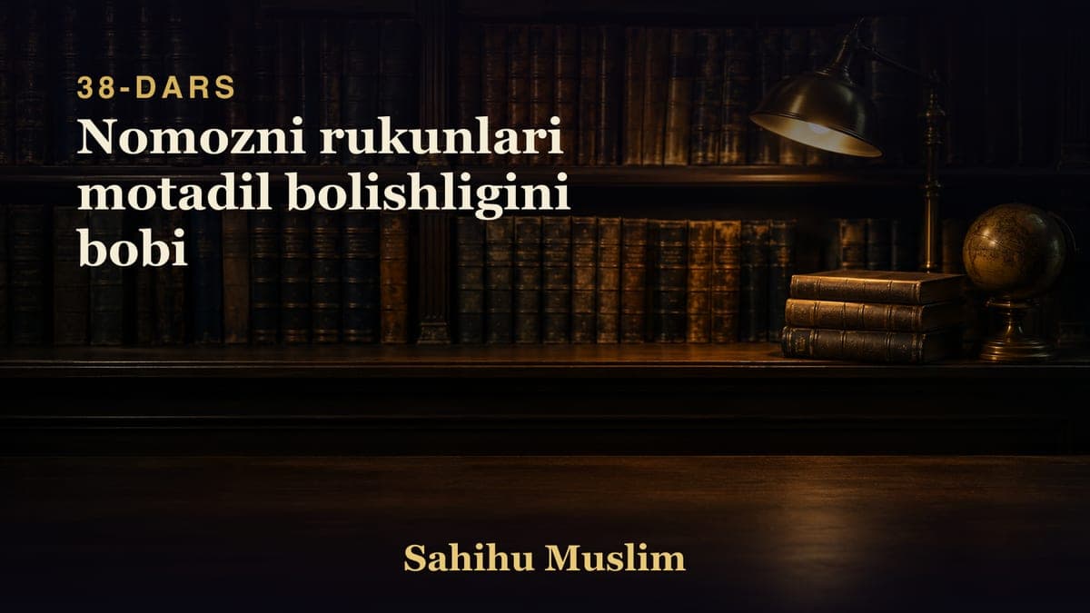 38 Nomozni rukunlari motadil bolishligini bobi