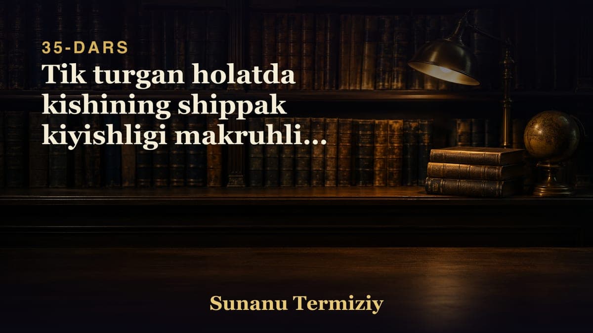 35 Tik turgan holatda kishining shippak kiyishligi makruhligi to'g'risida