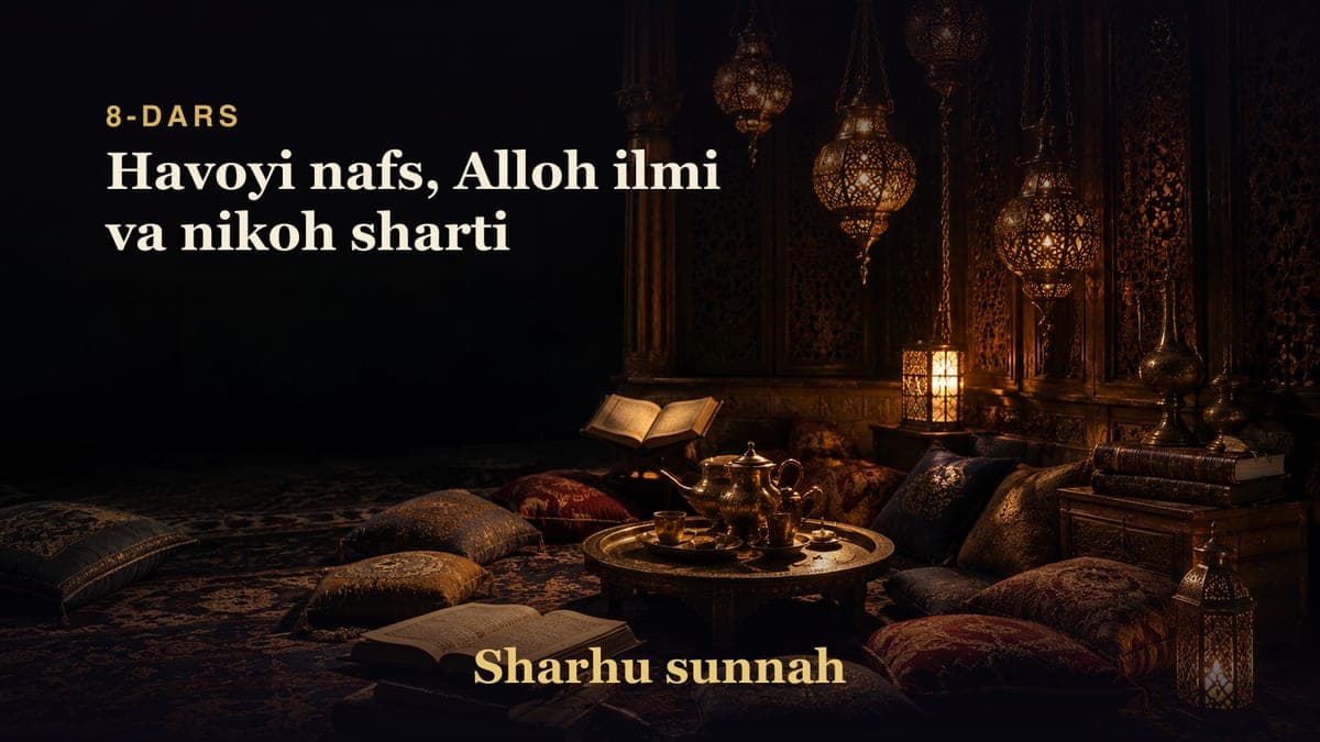 Sharhu sunnah 8-dars | Havoyi nafs, Alloh ilmi va nikoh sharti