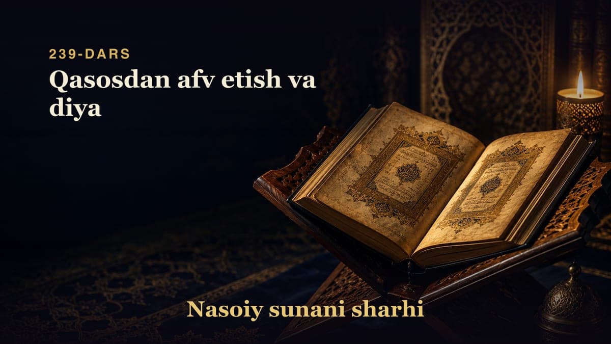 Nasoiy sunani sharhi 239-dars | Qasosdan afv etish va diya