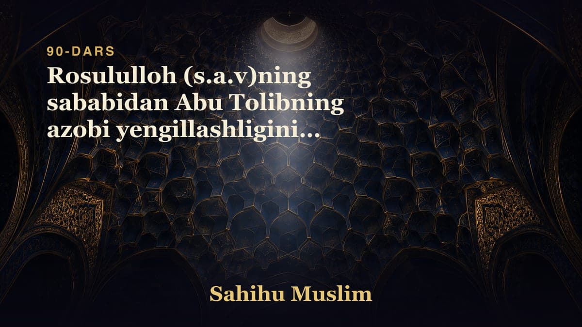 90 Rosululloh (s.a.v)ning sababidan Abu Tolibning azobi yengillashligining bobi