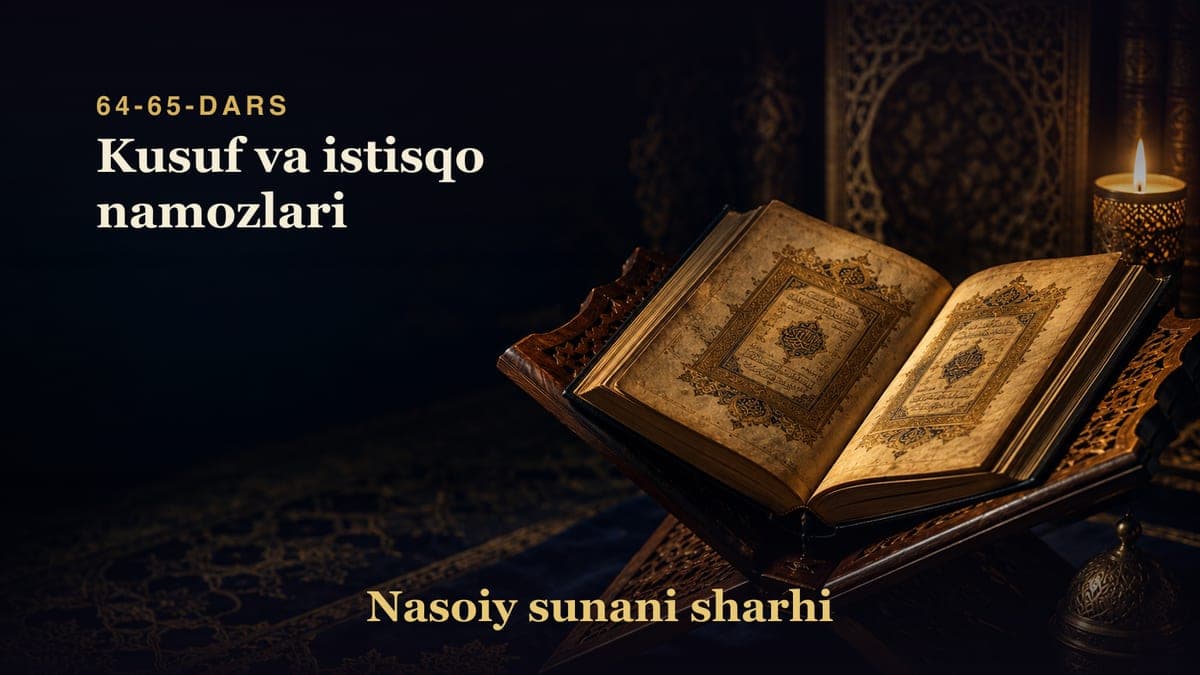 Nasoiy sunani sharhi 64-65-dars | Kusuf va istisqo namozlari