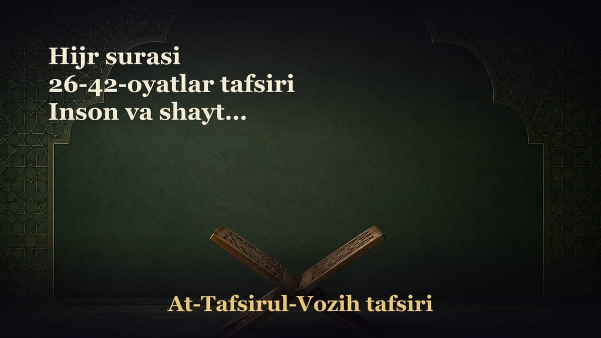 Hijr surasi 26-42-oyatlar tafsiri Inson va shayton orasidagi qattiq adovatning boshlanishi Iblisning kibri va…