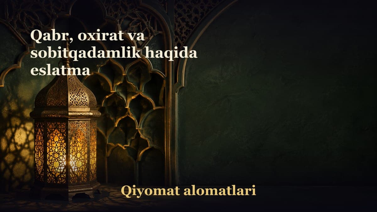Qabr, oxirat va sobitqadamlik haqida eslatma