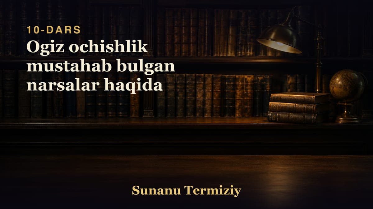 10 Ogiz ochishlik mustahab bulgan narsalar haqida