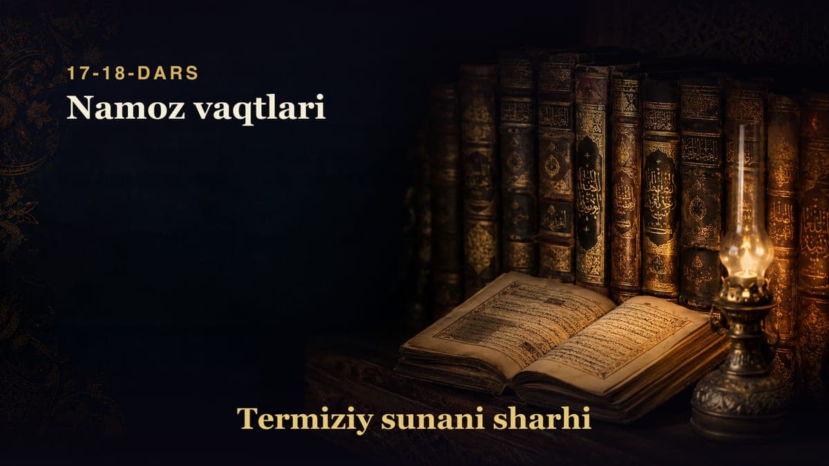 Termiziy sunani sharhi 17-18-dars | Namoz vaqtlari