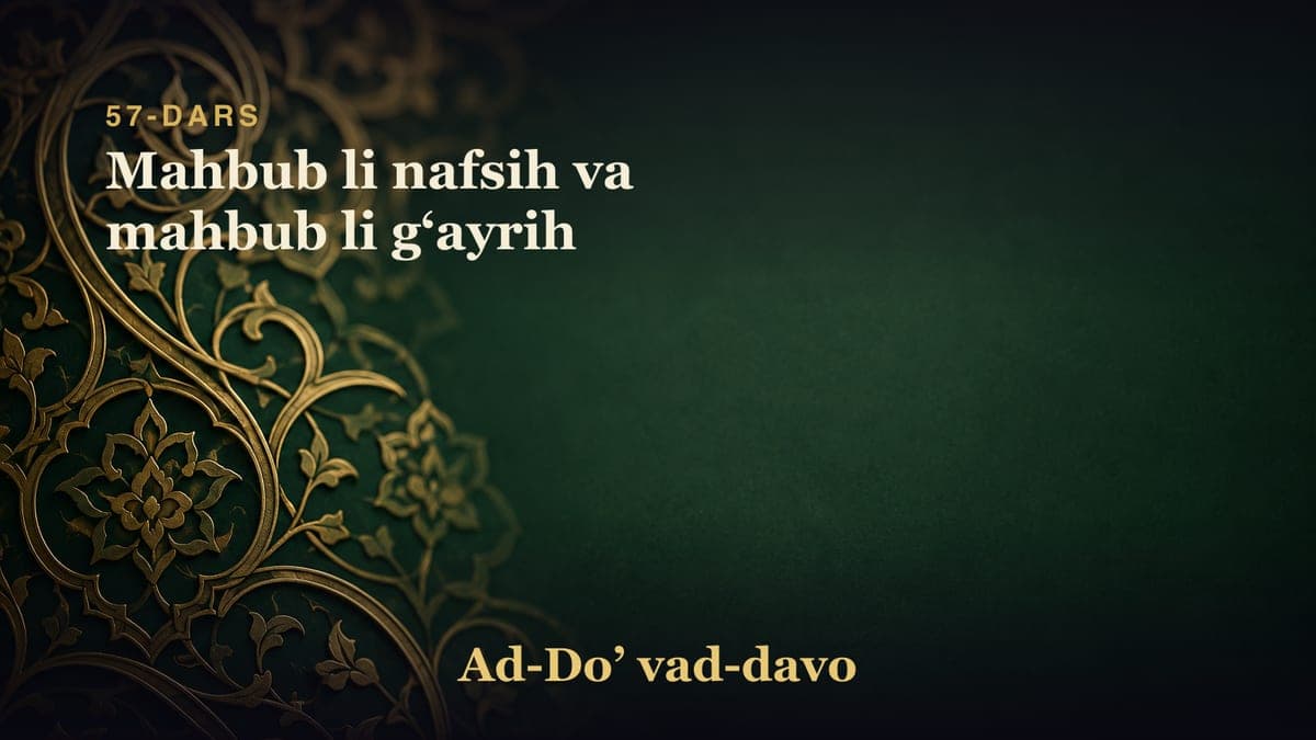 57-dars: Mahbub li nafsih va mahbub li gʻayrih