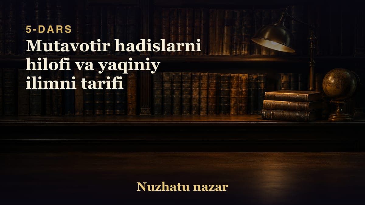 05 Mutavotir hadislarni hilofi va yaqiniy ilimni tarifi