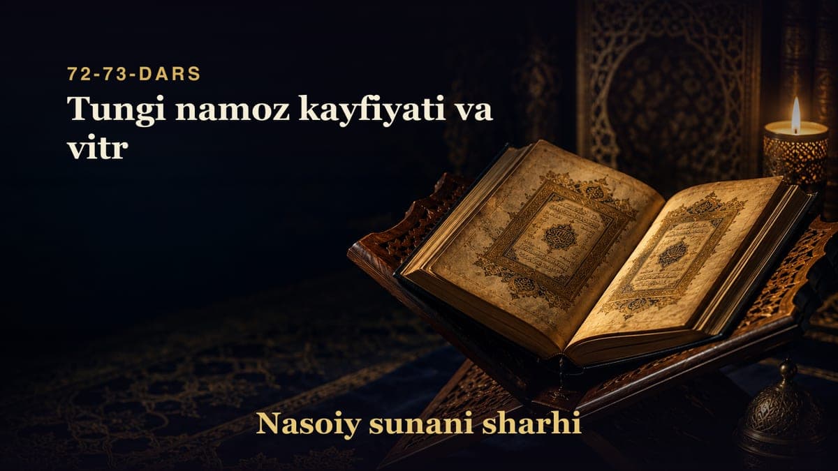 Nasoiy sunani sharhi 72-73-dars | Tungi namoz kayfiyati va vitr