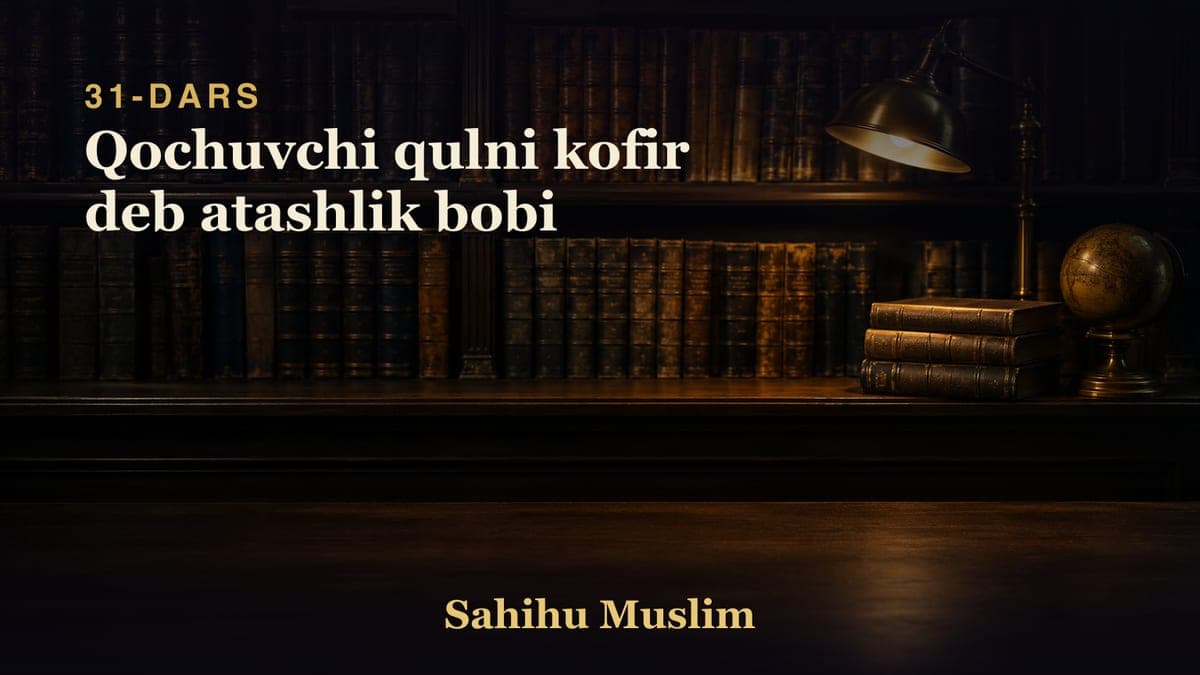 31 Qochuvchi qulni kofir deb atashlik bobi