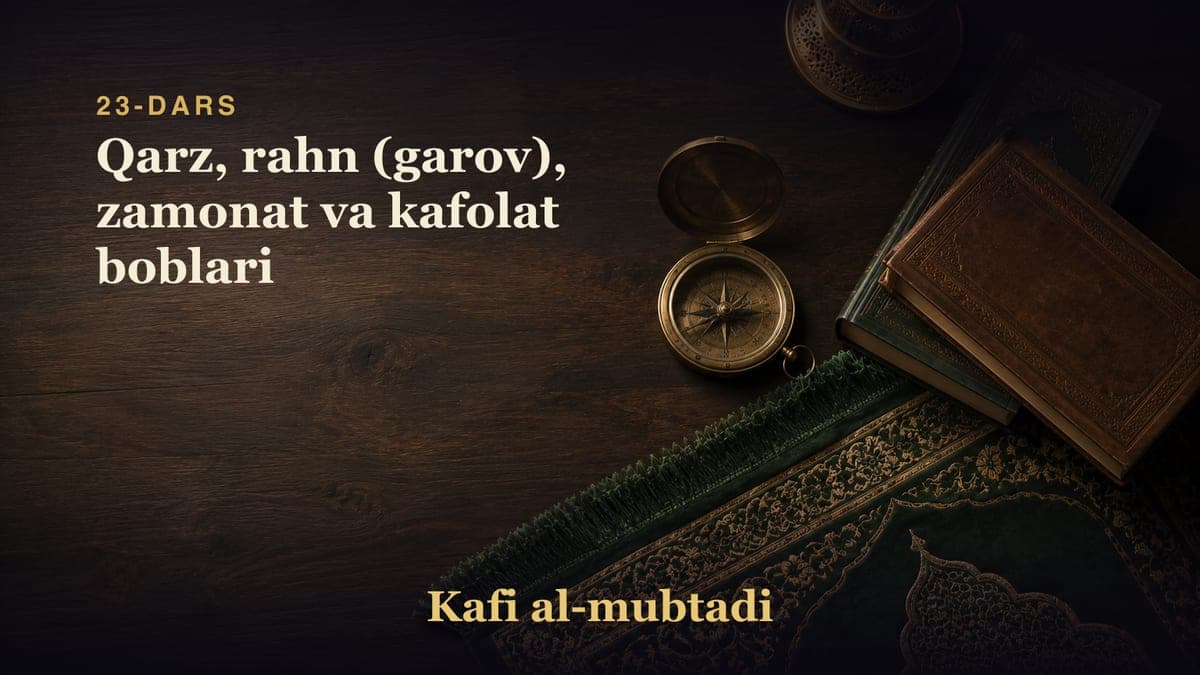 23-dars: Qarz, rahn (garov), zamonat va kafolat boblari