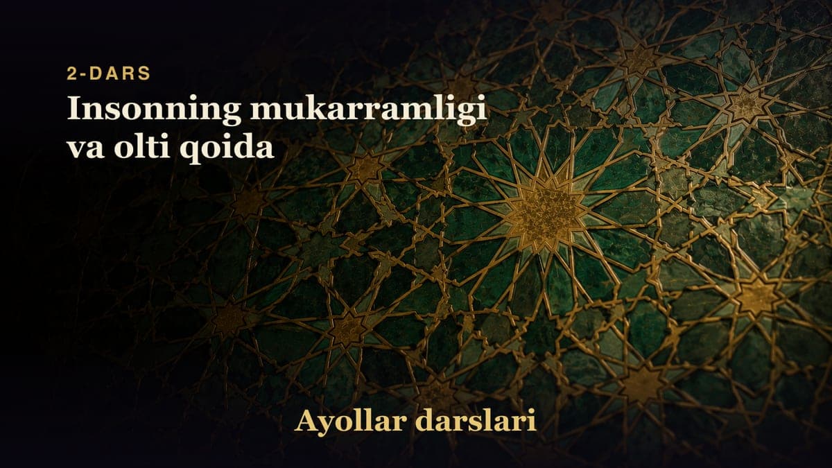 2-dars: Insonning mukarramligi va olti qoida