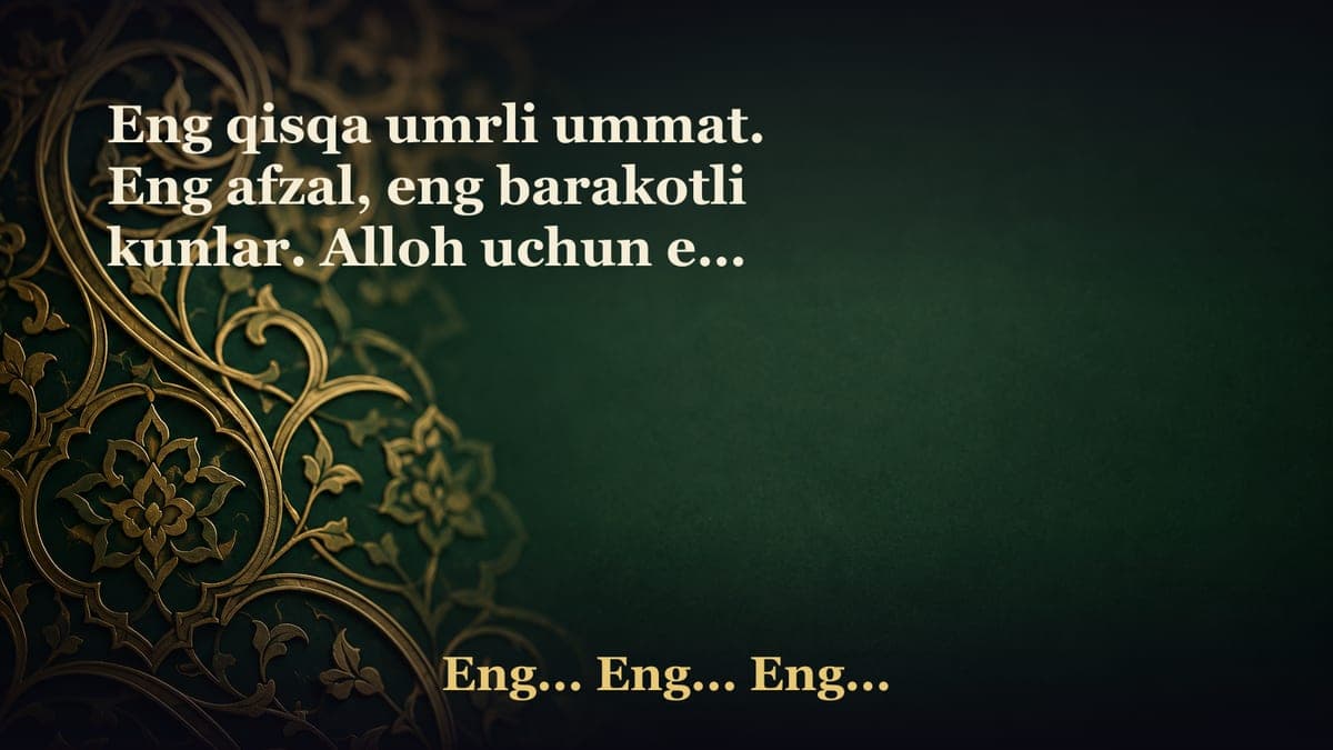 Eng qisqa umrli ummat. Eng afzal, eng barakotli kunlar. Alloh uchun eng suyukli amallar