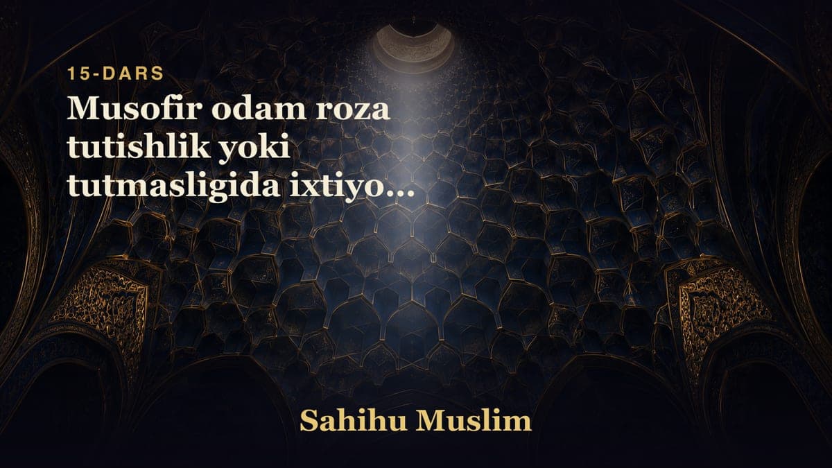 15 Musofir odam roza tutishlik yoki tutmasligida ixtiyori ekanligi