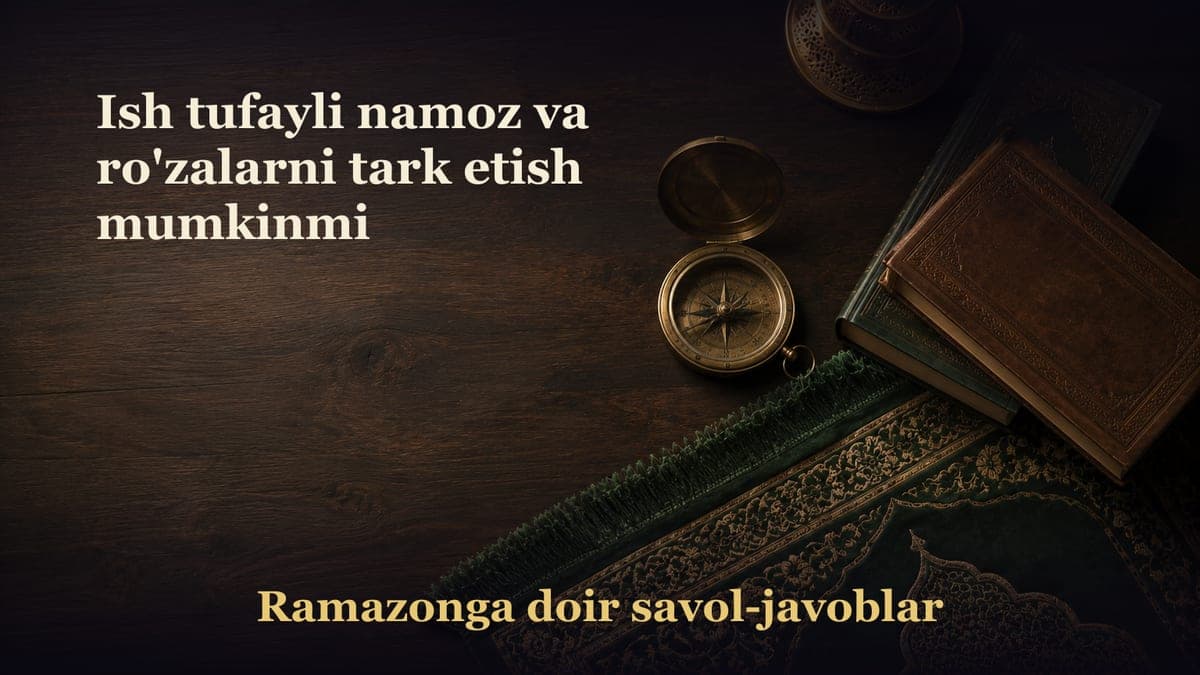 Ish tufayli namoz va ro'zalarni tark etish mumkinmi