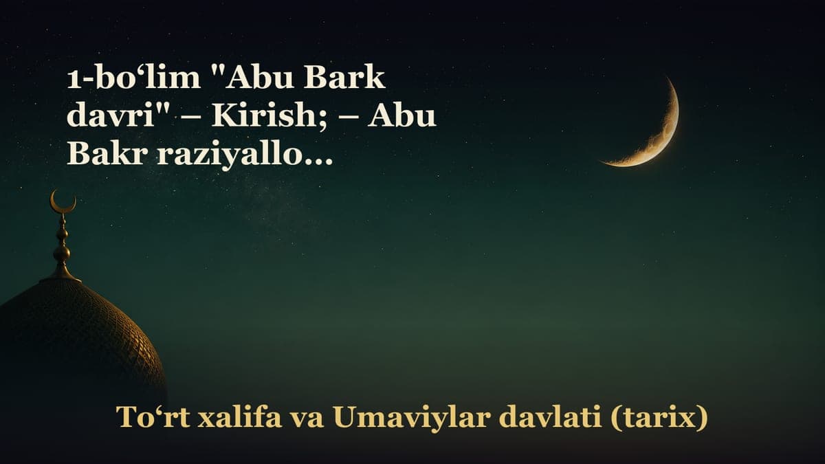 1-bo‘lim "Abu Bark davri" – Kirish; – Abu Bakr raziyallohu anhuning nasabi va fazilati; – Uning musulmon bo‘lishi; –…