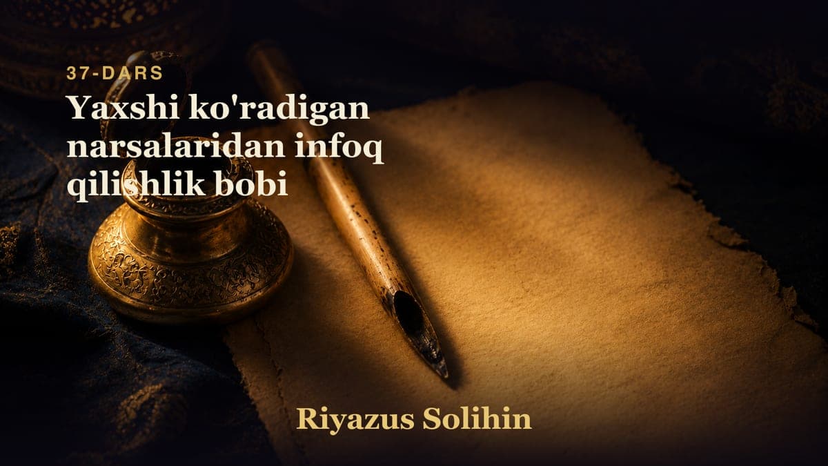 37 Yaxshi ko'radigan narsalaridan infoq qilishlik bobi