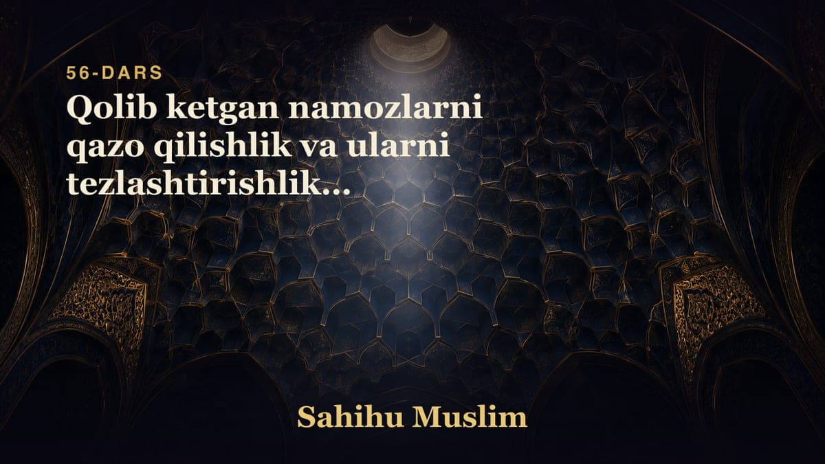 56 Qolib ketgan namozlarni qazo qilishlik va ularni tezlashtirishlikni mustahabligini bobi 2-dars